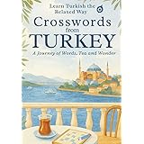 Crosswords from Turkey: Learn Turkish the Relaxed Way – A Journey of Words, Tea, and Timeless Places: Mindful Turkish for Travelers, Language ... Puzzle Book) (Language & Culture Crosswords)