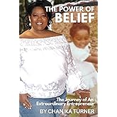 The Power of Belief: The Journey of An Extraordinary Entrepreneur