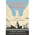 Tomorrow, the World: The Birth of U.S. Global Supremacy