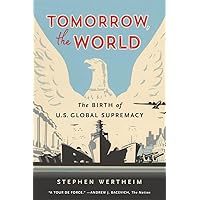 Tomorrow, the World: The Birth of U.S. Global Supremacy