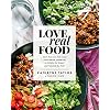 Love Real Food: More Than 100 Feel-Good Vegetarian Favorites to Delight the Senses and Nourish the Body: A Cookbook