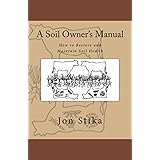 A Soil Owner's Manual: How to Restore and Maintain Soil Health