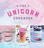 The Unicorn Cookbook: Magical Recipes for Lovers of the Mythical Creature The Unicorn Cookbook: Magical Recipes for Lovers of the Mythical Creature