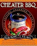 Cheater BBQ: Barbecue Anytime, Anywhere, in Any Weather