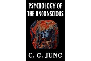 Psychology of the Unconscious, Jung: Jungian Psychoanalysis Exploration about Consciousness, Original Collectible Edition 191