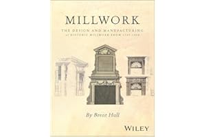 Millwork: The Design and Manufacturing of Historic Millwork from 1740 - 1950