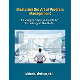 Mastering the Art of Program Management: A Comprehensive Guide to Excelling in the Role.