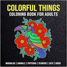 Coloring Book for Adults: Mandalas, Animals, Patterns, Flowers, Cats, Birds: Mindfulness & Stress Relief for Grown-ups