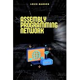 Assembly Programming for Network: Development of Communication Protocols (Assembly Programming Language: for Beginners, for Malware Analysis, Assembly for Computer Architecture, for Cyber Security)