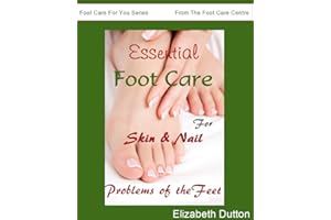 Essential Foot Care for Skin & Nail Problems of the Feet (Foot Care For You Series From The Foot Care Centre Book 2)
