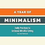 A Year of Minimalism: Daily Practices to Embrace Mindful Living (A Year of Daily Reflections)