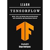LEARN TENSORFLOW - 2026 Edition: Build, Train, and Deploy Deep Learning Models with Scalability and Operational Controll (AI &amp; Machine Learning ENG)