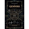 The Geomatrix: Sacred Geometry and the Architecture of Space and Time