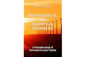 MATHEMATICAL AND STATISTICAL FORMULAS: A Portable Book of Formulas in your Pocket