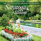 Saratoga in Bloom: 150 Years of Glorious Gardens by 