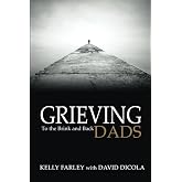 Grieving Dads: To the Brink and Back (Grieving Dads Series)