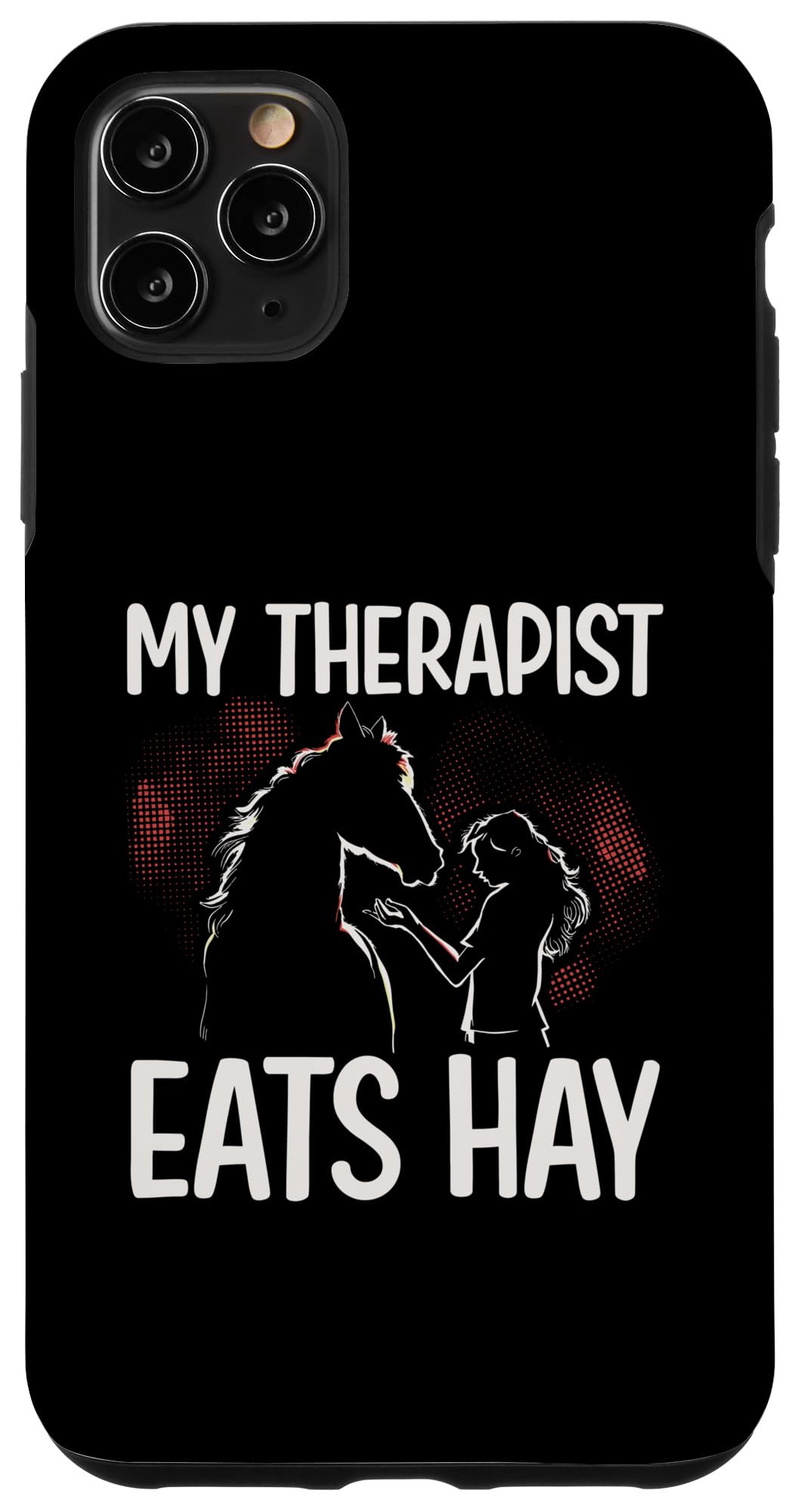iPhone 11 Pro Max My Therapist Eats Hay Funny Horse Tee Case