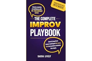 The Complete Improv Playbook: Unlock creativity & confidence with 70+ fun improv games and short & long-form improv techniques for every level to transform mistakes into magic.