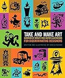 Take and Make Art: Hundreds of Royalty-Free Vector Illustrations for Discriminating Designers by Von Glitschka