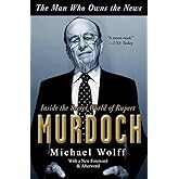 The Man Who Owns the News: Inside the Secret World of Rupert Murdoch