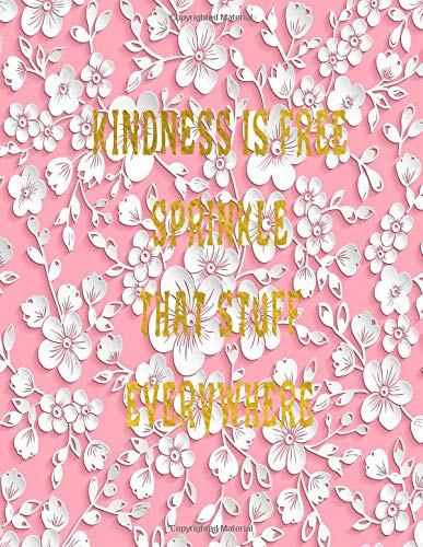 Kindness Is Free Sprinkle That Stuff Everywhere Journal Notebook Composition Book With Inspirational Quote Cover 8 5x11 100pages Volume 6 Ava Ashworth 9781722013851 Amazon Com Books