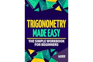 Trigonometry Made Easy: The Simple Workbook For Beginners