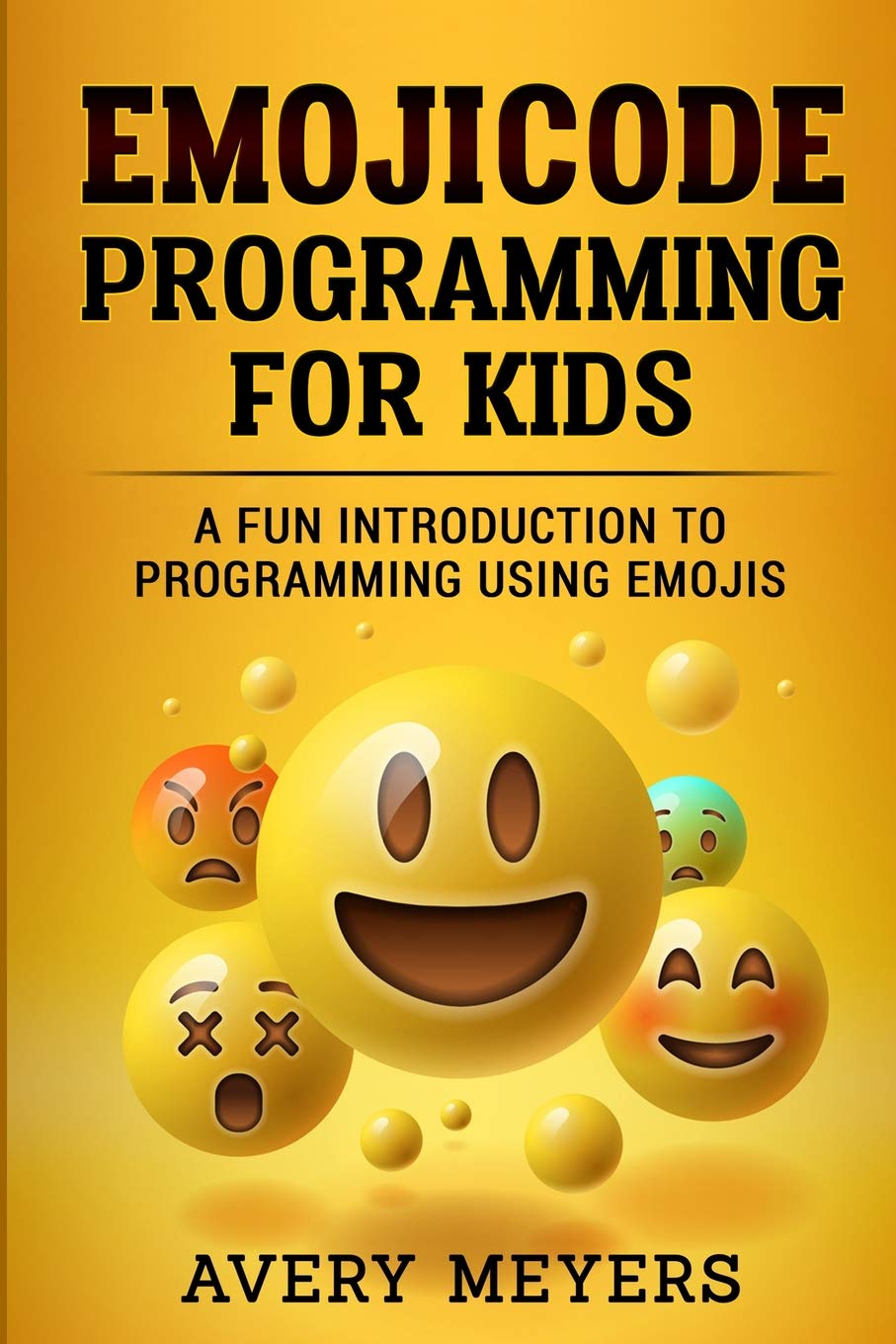 Emoji Code Programming For Kids A Fun Introduction To Programming Using Emojis Meyers Avery Amazon Com Books