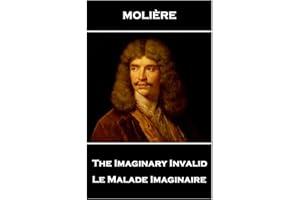 Moliere - The Imaginary Invalid: Le Malade Imaginaire