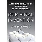 Our Final Invention: Artificial Intelligence and the End of the Human Era