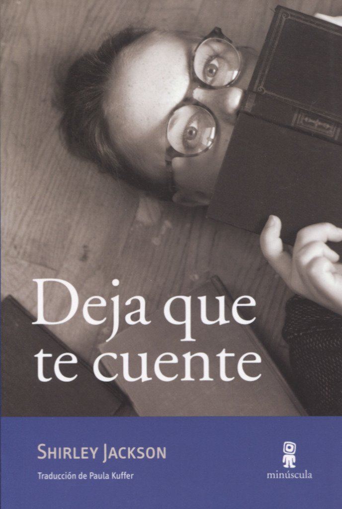 Deja que te cuente. Cuentos inéditos, ensayos y otros escritos, de Shirley Jackson