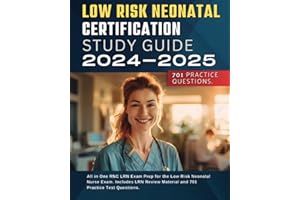 Low Risk Neonatal Certification Study Guide 2024-2025: All in One RNC LRN Exam Prep for the Low Risk Neonatal Nurse Exam. Includes LRN Review Material and 701 LRN Practice Test Questions.