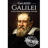 Galileo Galilei: A Life From Beginning to End (Biographies of Physicists)