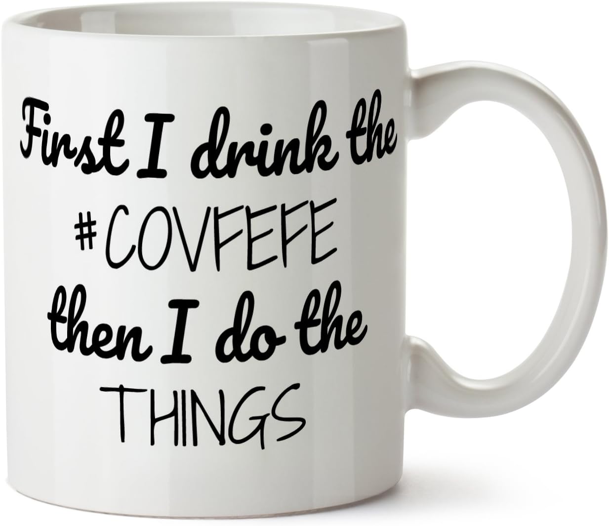 First I Drink the COVFEFE Then I Do the Things Donald Trump Tweet Funny Coffee Mug 11 Ounce Tea #covfefe