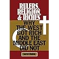 Rulers, Religion, and Riches: Why the West Got Rich and the Middle East Did Not (Cambridge Studies in Economics, Choice, and