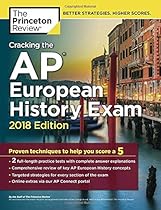 Cracking the AP European History Exam, 2018 Edition: Proven Techniques to Help You Score a 5 (College Test Preparation) Cracking the AP European History Exam, 2018 Edition: Proven Techniques to Help You Score a 5 (College Test Preparation)