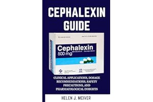 Cephalexin Guide: Clinical Applications, Dosage Recommendations, Safety Precautions, And Pharmacological Insights