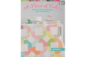 A Piece of Cake: Sweet and Simple Quilts from Layer Cake Squares