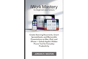 iWork Mastery for Beginners and Seniors: Create Stunning Documents, Smart Spreadsheets, and Memorable Presentations on Mac, iPad, and iPhone — Unlock ... Tool (Software and Applications Tools Guide)