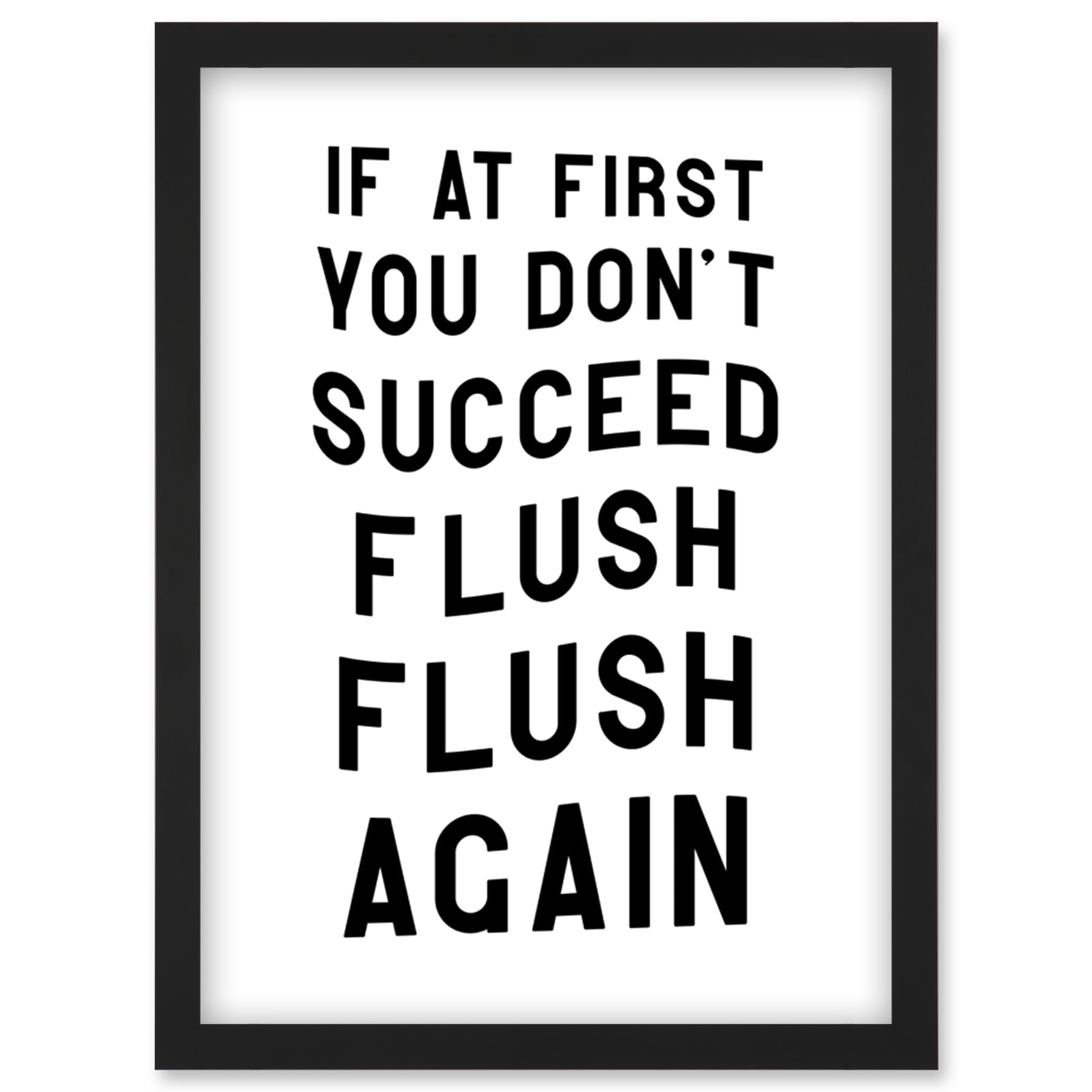 If At First You Don't Succeed Flush Again Funny Bathroom Wall Art Toilet Sign Artwork Framed Wall Art Print A4