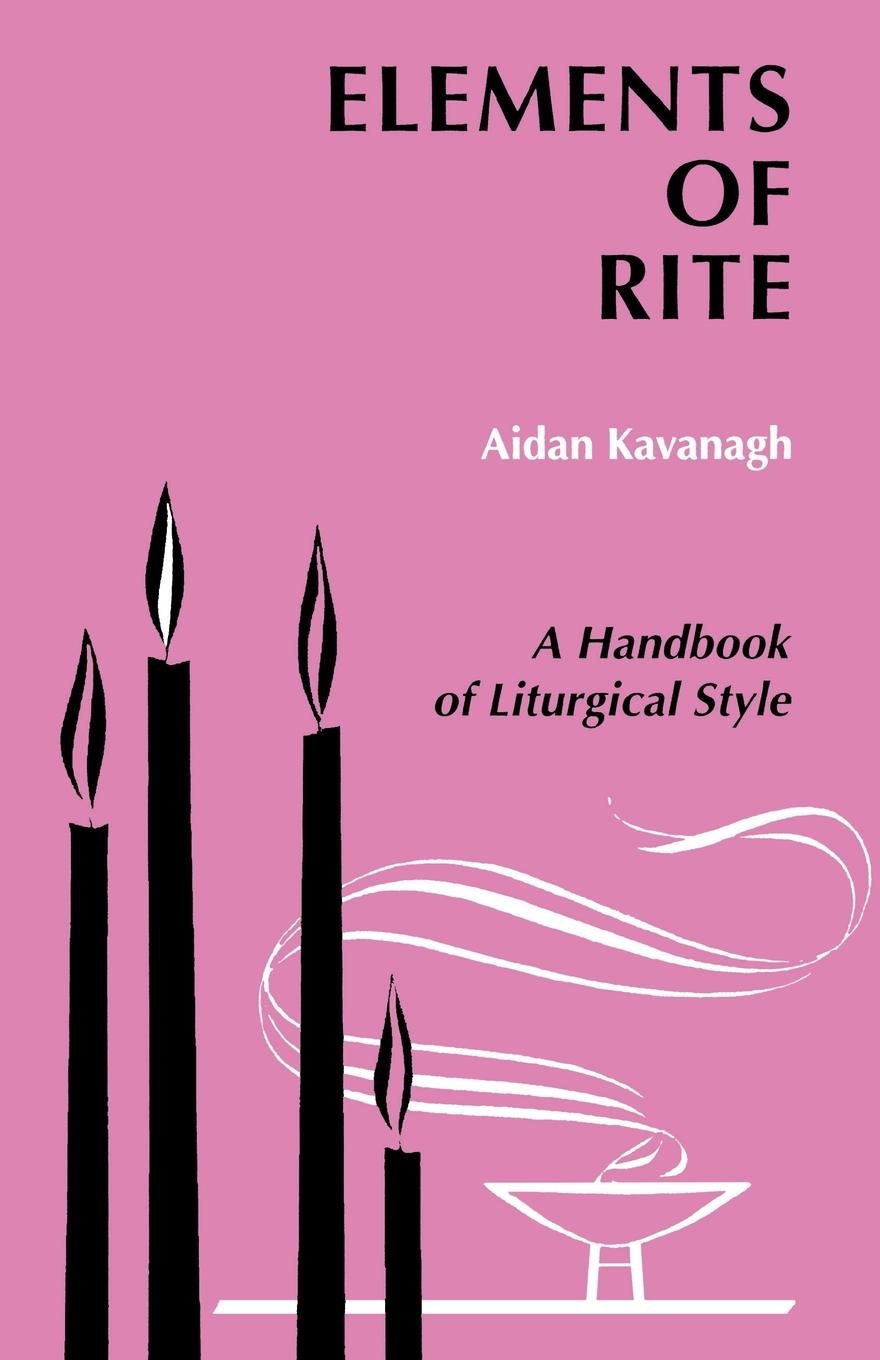 Elements of Rite: A Method for Preparing to Preach: Aidan Kavanagh, Aidan  Rev. Kavanaugh: 9780814660546: Amazon.com: Books
