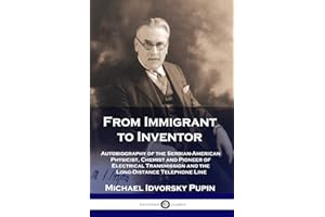 From Immigrant to Inventor: Autobiography of the Serbian-American Physicist, Chemist and Pioneer of Electrical Transmission a