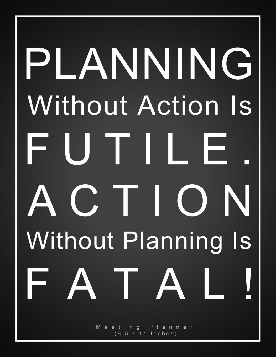 Planning Without Action Is Futile Action Without Planning Is Fatal Meeting Planner 8 5 X 11 Inches A Classic 8 5x11 Inch Meeting Notes Meeting Agenda Guided Business Notebook Pewter Penelope Amazon Com Books
