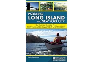 Paddling Long Island and New York City: The Best Sea Kayaking from Montauk to Manhasset Bay to Manhattan (Paddling Guides)