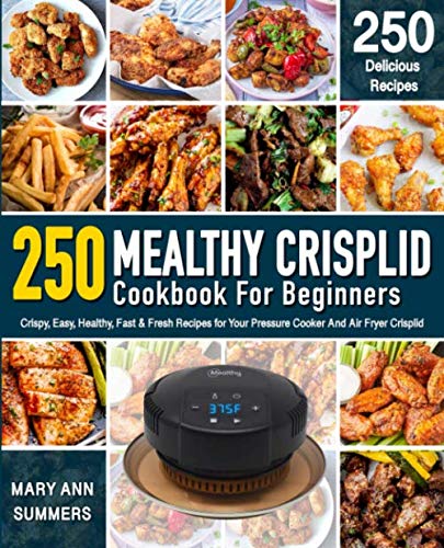 Mealthy Crisplid cookbook For Beginners: 250 Crispy, Easy, Healthy, Fast & Fresh Recipes for Your Pr - //medicalbooks.filipinodoctors.org