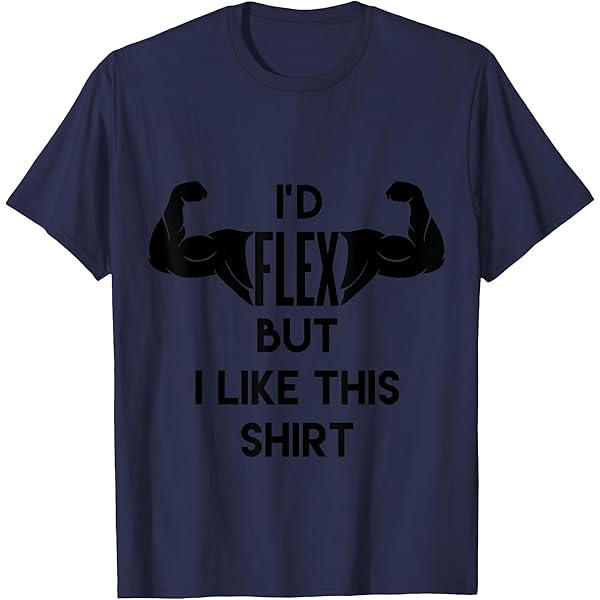 【IFYOUWANT】not more than T-shirts Amazon.com: I Would Flex But I Don't Want To Rip Another Tee