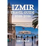 IZMIR TRAVEL GUIDE 2025-2026: Cultural Treasures and Timeless Experiences in Turkey's Aegean Pearl