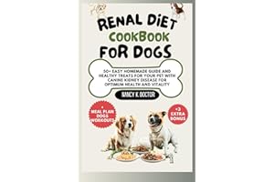 RENAL DIET COOKBOOK FOR DOGS: 50+ Easy Homemade Guide And Healthy Treats For Your Pet With Canine Kidney Disease For Optimum 
