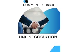 Comment réussir une négociation: Les clés de la négociation réussie (French Edition)