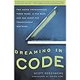 Dreaming in Code: Two Dozen Programmers, Three Years, 4,732 Bugs, and One Quest for Transcendent Software