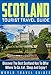 SCOTLAND :Scotland Tourist Travel Guide, Discover The Most Beautiful Places And Get The Most Out Of Scotland ! -scotland travel guide, scotland history -